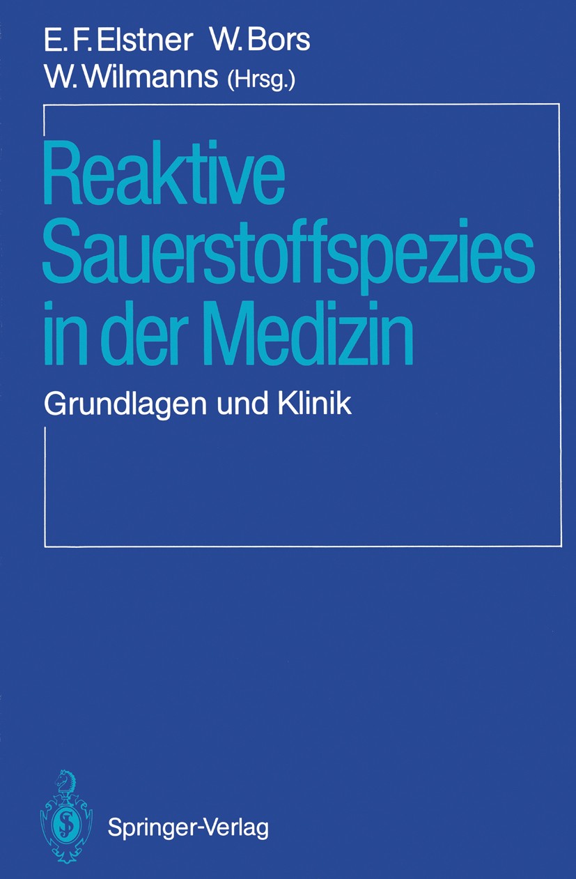 Titlebook: Reaktive Sauerstoffspezies in der Medizin; Grundlagen und Klini Erich Franz Elstner,Wolf Bors,Wolfgang Wilmanns Conference proceedings 1987 Titlebook: Reaktive Sauerstoffspezies in der Medizin; Grundlagen und Klini Erich Franz Elstner,Wolf Bors,Wolfgang Wilmanns Conference proceedings 1987