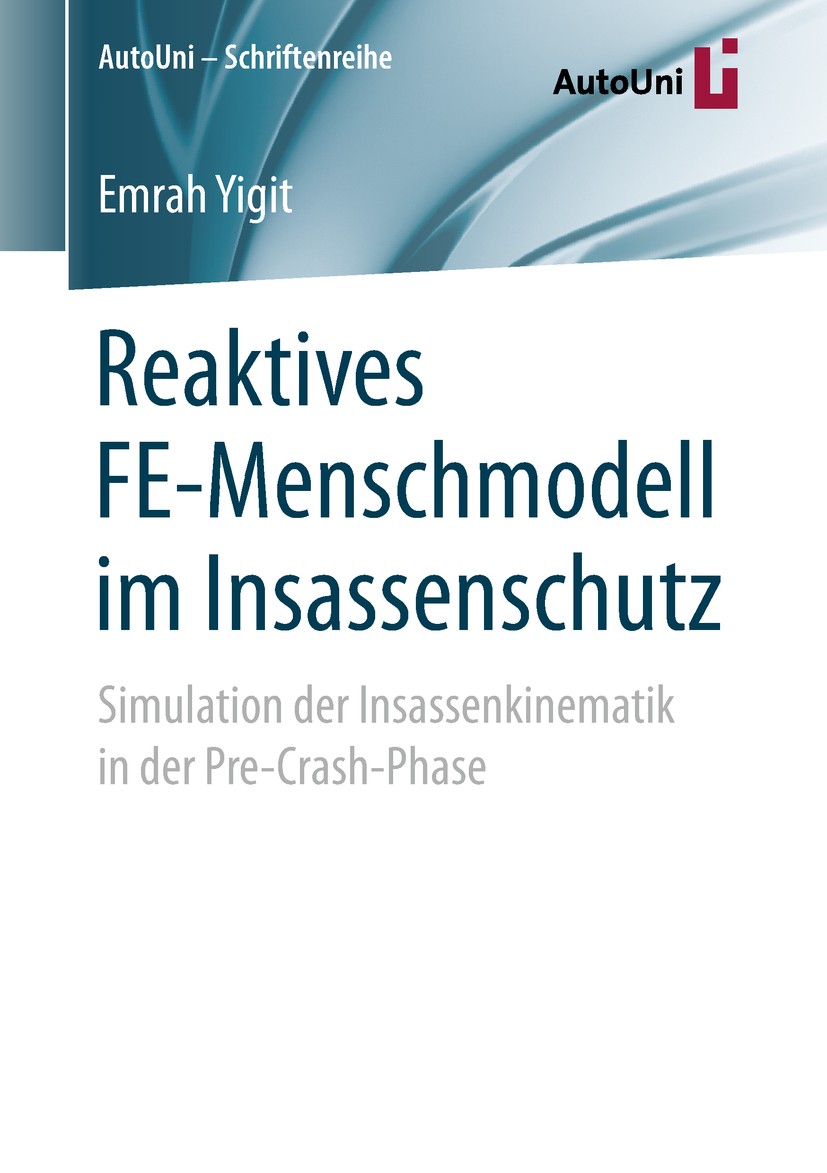 Titlebook: Reaktives FE-Menschmodell im Insassenschutz; Simulation der Insas Emrah Yigit Book 2018 Der/die Herausgeber bzw. der/die Autor(en), exklusi Titlebook: Reaktives FE-Menschmodell im Insassenschutz; Simulation der Insas Emrah Yigit Book 2018 Der/die Herausgeber bzw. der/die Autor(en), exklusi