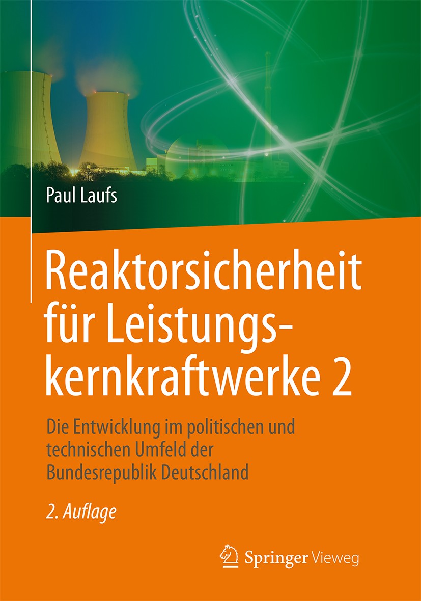 Titlebook: Reaktorsicherheit für Leistungskernkraftwerke 2; Die Entwicklung im p Paul Laufs Book 2018Latest edition Springer-Verlag GmbH Deutschland, Titlebook: Reaktorsicherheit für Leistungskernkraftwerke 2; Die Entwicklung im p Paul Laufs Book 2018Latest edition Springer-Verlag GmbH Deutschland,