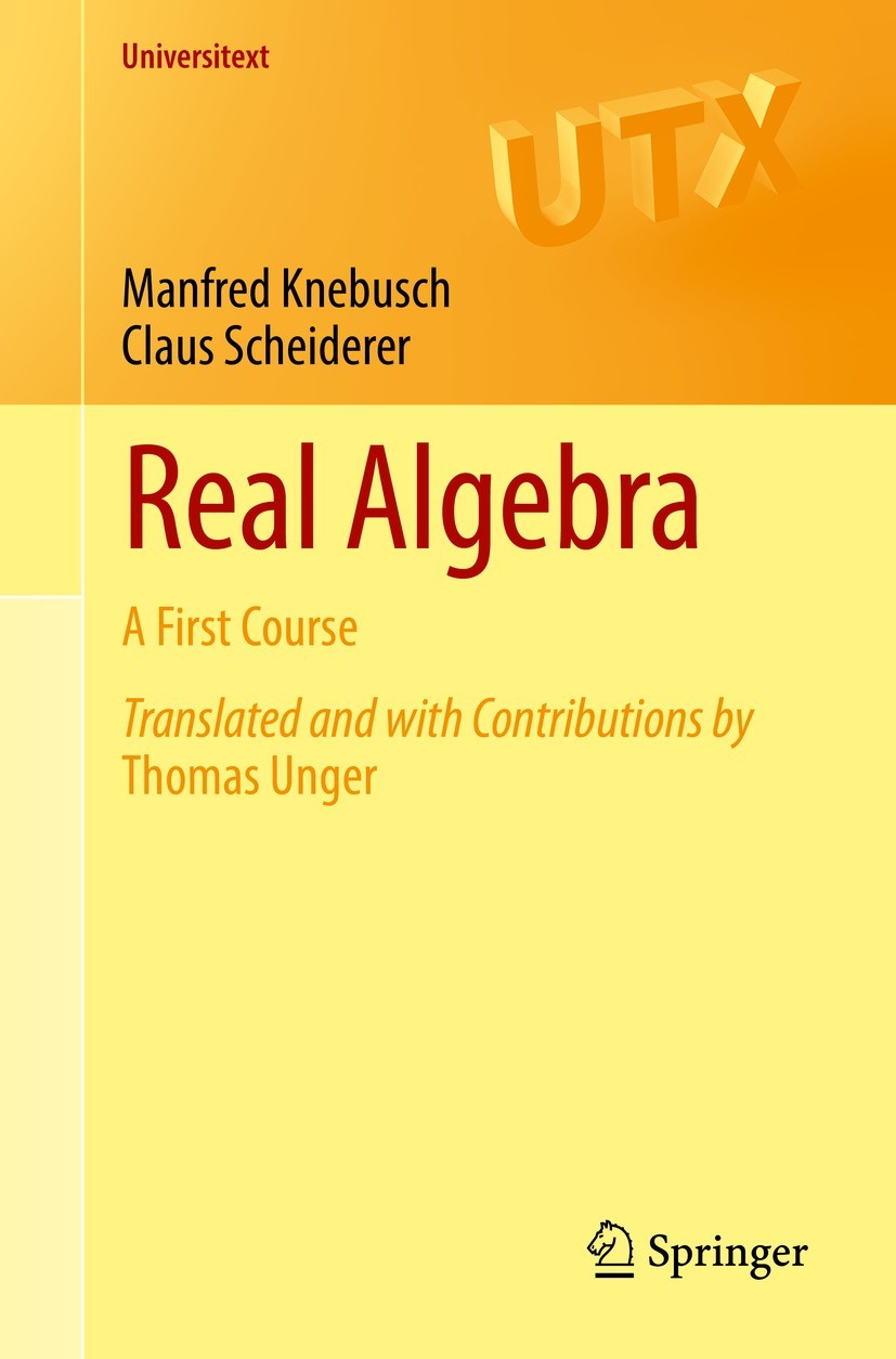 Titlebook: Real Algebra; A First Course Manfred Knebusch,Claus Scheiderer Textbook 2022 Springer Nature Switzerland AG 2022 real algebra.real algebrai Titlebook: Real Algebra; A First Course Manfred Knebusch,Claus Scheiderer Textbook 2022 Springer Nature Switzerland AG 2022 real algebra.real algebrai