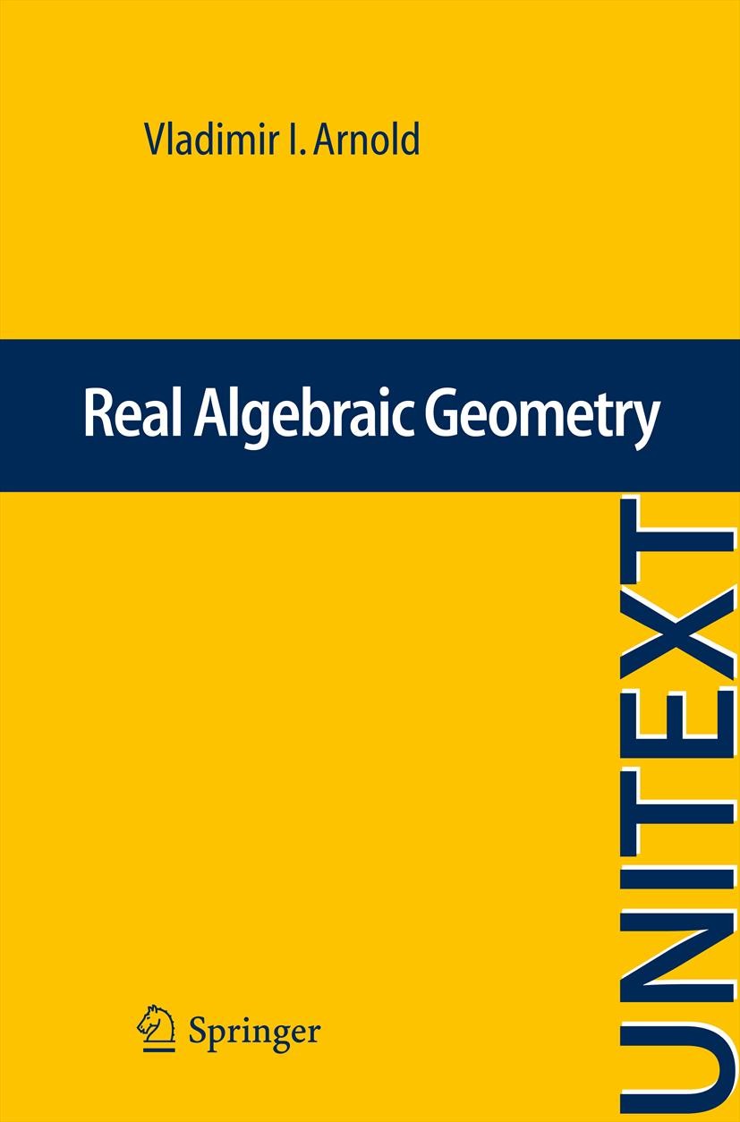 Titlebook: Real Algebraic Geometry; Vladimir I. Arnold,Ilia Itenberg,Viatcheslav Kharl Textbook 2013 Springer-Verlag Berlin Heidelberg 2013 algebraic Titlebook: Real Algebraic Geometry; Vladimir I. Arnold,Ilia Itenberg,Viatcheslav Kharl Textbook 2013 Springer-Verlag Berlin Heidelberg 2013 algebraic