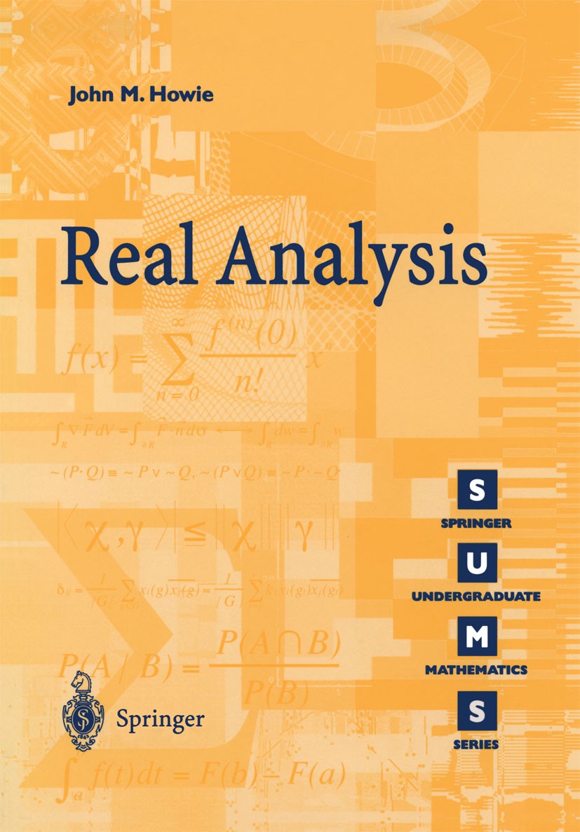 Titlebook: Real Analysis; John M. Howie Textbook 2001 Springer-Verlag London 2001 calculus.convergence.differential equation.integration.logarithm.re Titlebook: Real Analysis; John M. Howie Textbook 2001 Springer-Verlag London 2001 calculus.convergence.differential equation.integration.logarithm.re