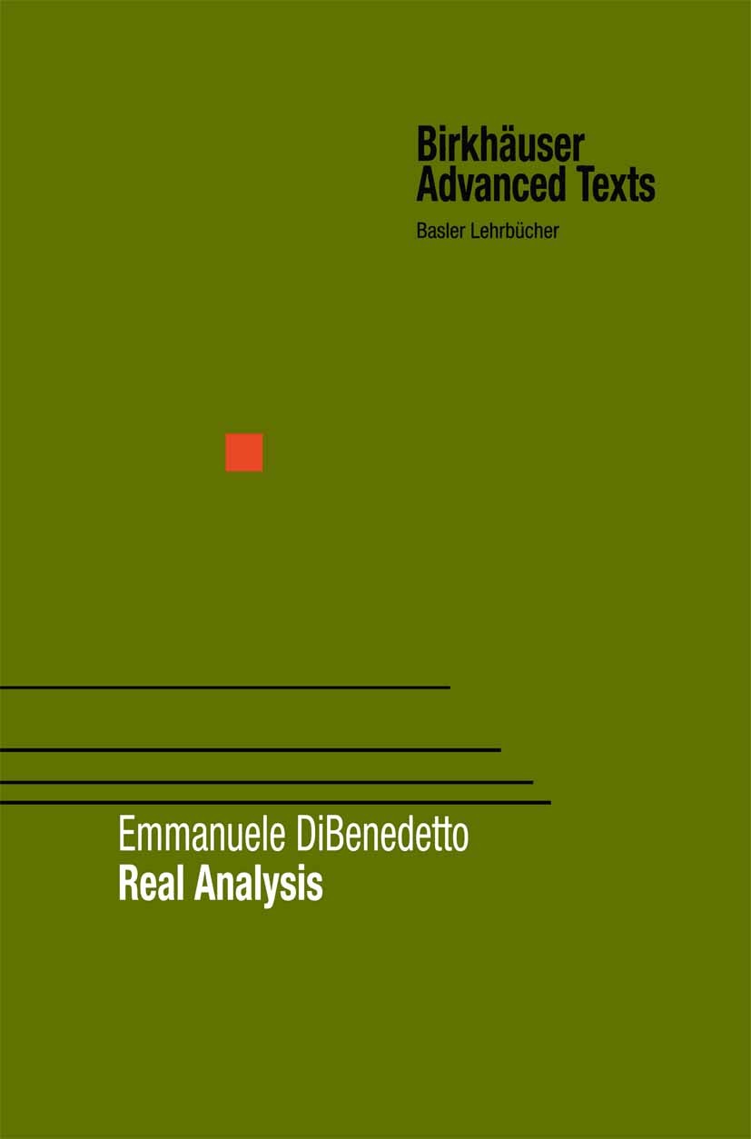 Titlebook: Real Analysis; Emmanuele DiBenedetto Textbook 20021st edition Springer Science+Business Media New York 2002 Maxima.Maximum.analysis/pdes.a Titlebook: Real Analysis; Emmanuele DiBenedetto Textbook 20021st edition Springer Science+Business Media New York 2002 Maxima.Maximum.analysis/pdes.a