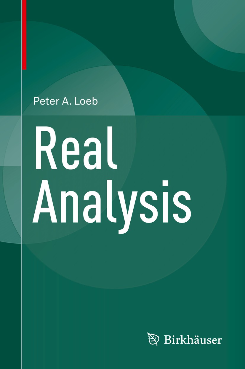 Titlebook: Real Analysis; Peter A Loeb Textbook 2016 Springer International Publishing Switzerland 2016 Real analysis.Riemann Integral.Lebesgue measu Titlebook: Real Analysis; Peter A Loeb Textbook 2016 Springer International Publishing Switzerland 2016 Real analysis.Riemann Integral.Lebesgue measu