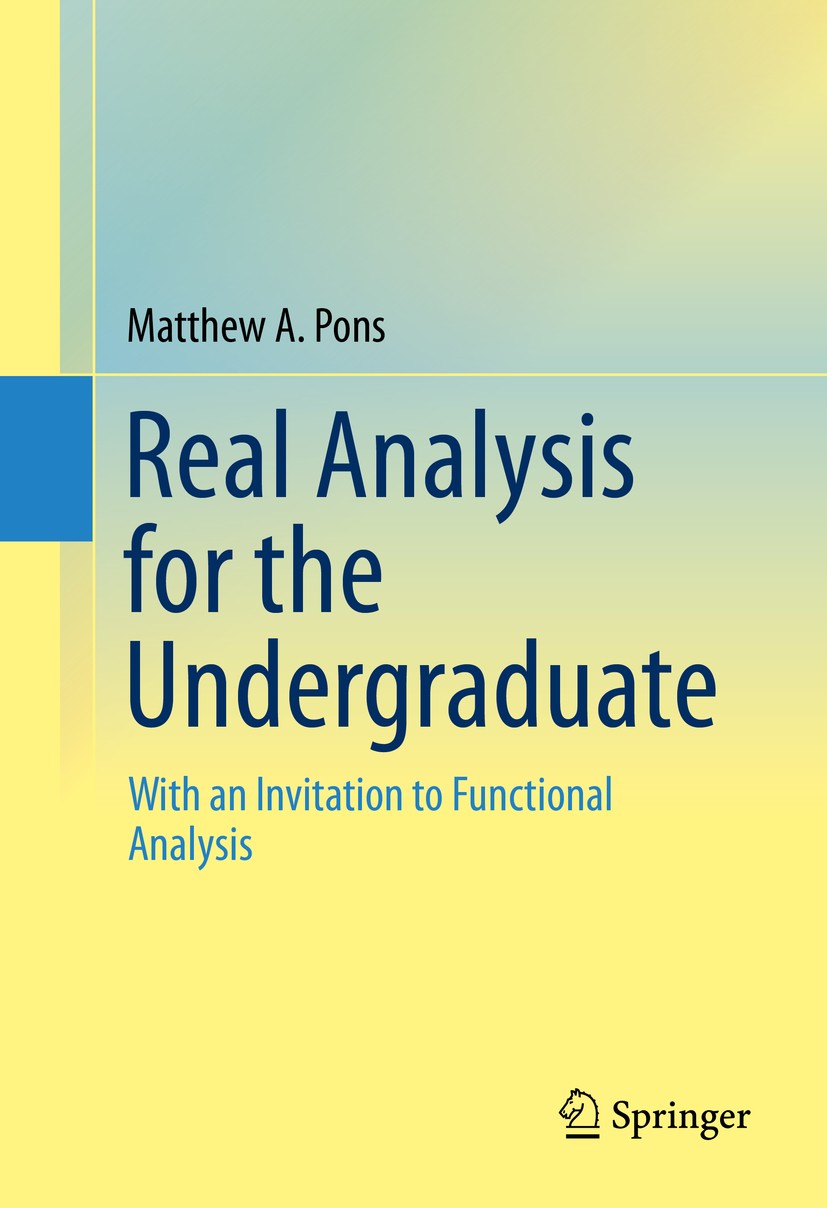 Titlebook: Real Analysis for the Undergraduate; With an Invitation t Matthew A. Pons Textbook 2014 Springer Science+Business Media New York 2014 Funct Titlebook: Real Analysis for the Undergraduate; With an Invitation t Matthew A. Pons Textbook 2014 Springer Science+Business Media New York 2014 Funct