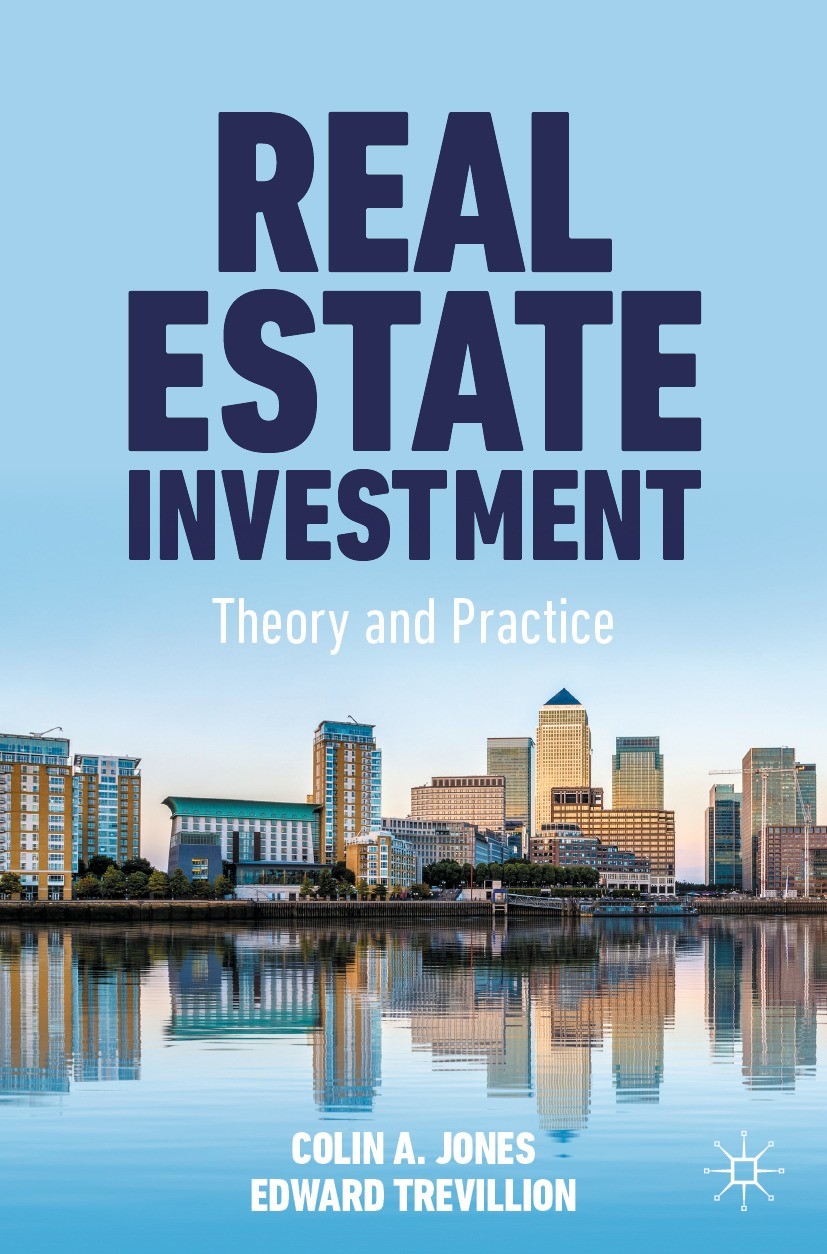 Titlebook: Real Estate Investment; Theory and Practice Colin A. Jones,Edward Trevillion Textbook 2022 The Editor(s) (if applicable) and The Author(s), Titlebook: Real Estate Investment; Theory and Practice Colin A. Jones,Edward Trevillion Textbook 2022 The Editor(s) (if applicable) and The Author(s),