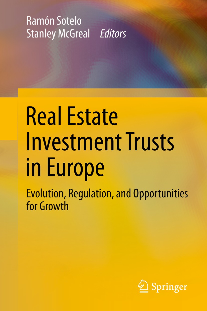 Titlebook: Real Estate Investment Trusts in Europe; Evolution, Regulatio Ramón Sotelo,Stanley McGreal Book 2013 Springer-Verlag Berlin Heidelberg 2013 Titlebook: Real Estate Investment Trusts in Europe; Evolution, Regulatio Ramón Sotelo,Stanley McGreal Book 2013 Springer-Verlag Berlin Heidelberg 2013