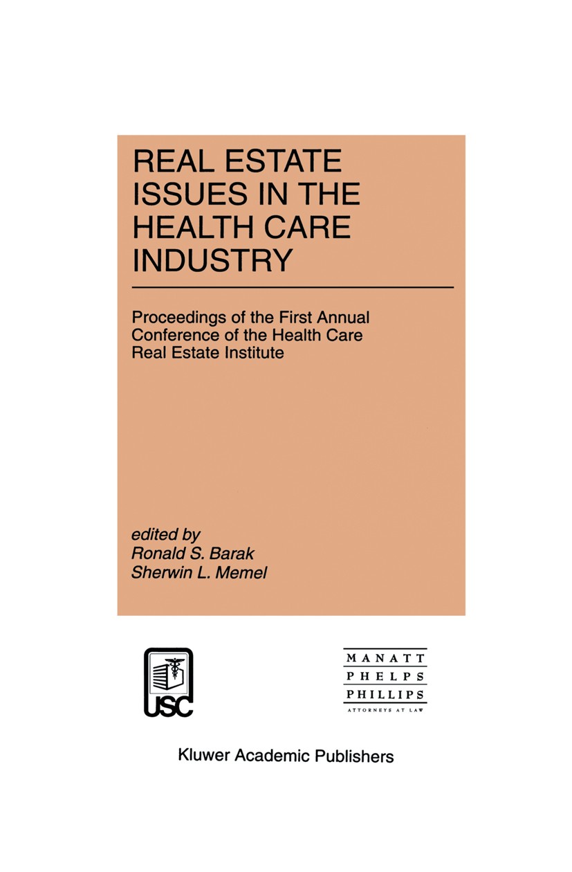 Titlebook: Real Estate Issues in the Health Care Industry; Proceedings of the F Ronald S. Barak (Co-Chair),Sherwin L. Memel (Co-Ch Conference proceedi Titlebook: Real Estate Issues in the Health Care Industry; Proceedings of the F Ronald S. Barak (Co-Chair),Sherwin L. Memel (Co-Ch Conference proceedi
