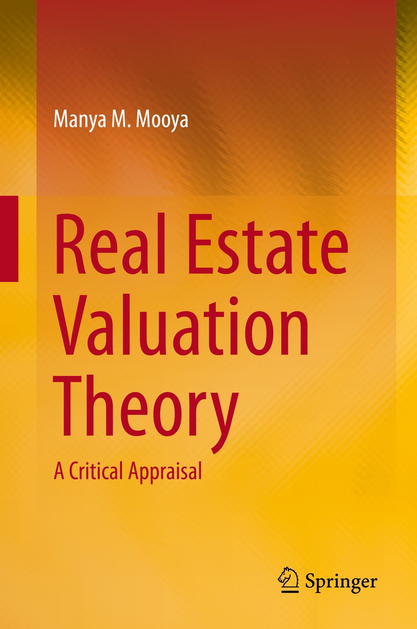 Titlebook: Real Estate Valuation Theory; A Critical Appraisal Manya M. Mooya Book 2016 Springer-Verlag Berlin Heidelberg 2016 Real Estate Markets.Valu Titlebook: Real Estate Valuation Theory; A Critical Appraisal Manya M. Mooya Book 2016 Springer-Verlag Berlin Heidelberg 2016 Real Estate Markets.Valu