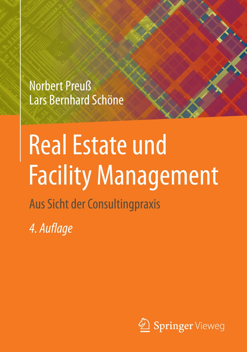Titlebook: Real Estate und Facility Management; Aus Sicht der Consul Norbert Preuß,Lars Bernhard Schöne Book 20164th edition Springer-Verlag Berlin He Titlebook: Real Estate und Facility Management; Aus Sicht der Consul Norbert Preuß,Lars Bernhard Schöne Book 20164th edition Springer-Verlag Berlin He