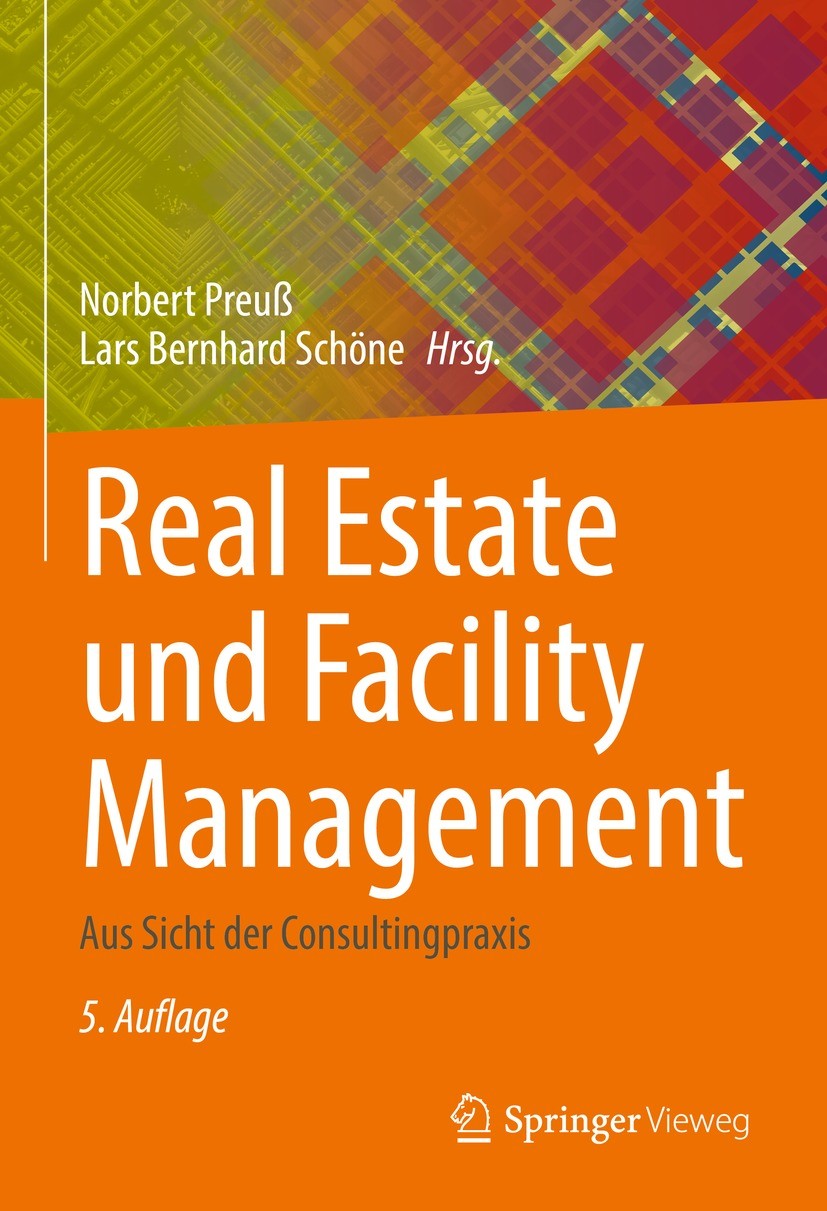 Titlebook: Real Estate und Facility Management; Aus Sicht der Consul Norbert Preuß,Lars Bernhard Schöne Book 2022Latest edition Der/die Herausgeber bz Titlebook: Real Estate und Facility Management; Aus Sicht der Consul Norbert Preuß,Lars Bernhard Schöne Book 2022Latest edition Der/die Herausgeber bz