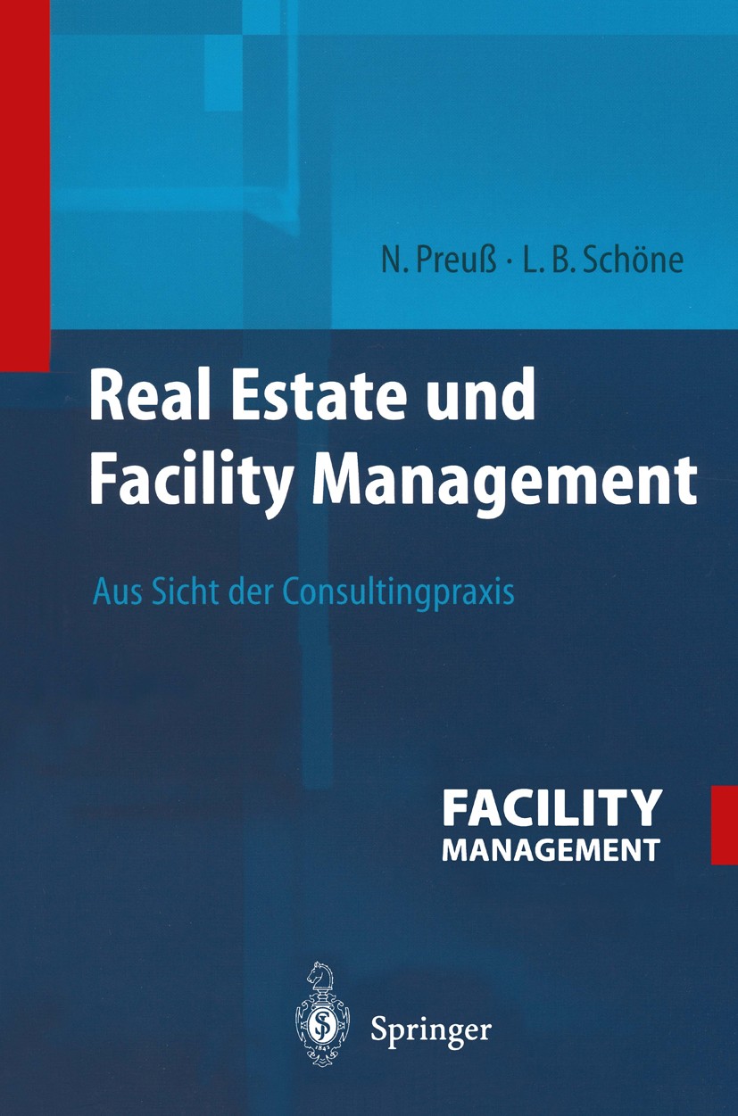 Titlebook: Real Estate und Facility Management; Aus Sicht der Consul Norbert Preuß,Lars Bernhard Schöne Book 20031st edition Springer-Verlag Berlin He Titlebook: Real Estate und Facility Management; Aus Sicht der Consul Norbert Preuß,Lars Bernhard Schöne Book 20031st edition Springer-Verlag Berlin He