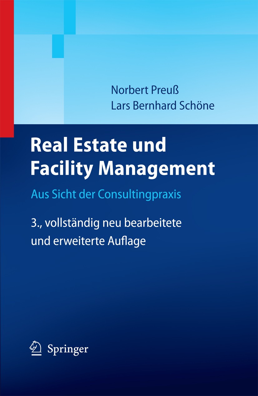 Titlebook: Real Estate und Facility Management; Aus Sicht der Consul Norbert Preuß,Lars Schöne Book 20103rd edition Springer-Verlag Berlin Heidelberg Titlebook: Real Estate und Facility Management; Aus Sicht der Consul Norbert Preuß,Lars Schöne Book 20103rd edition Springer-Verlag Berlin Heidelberg