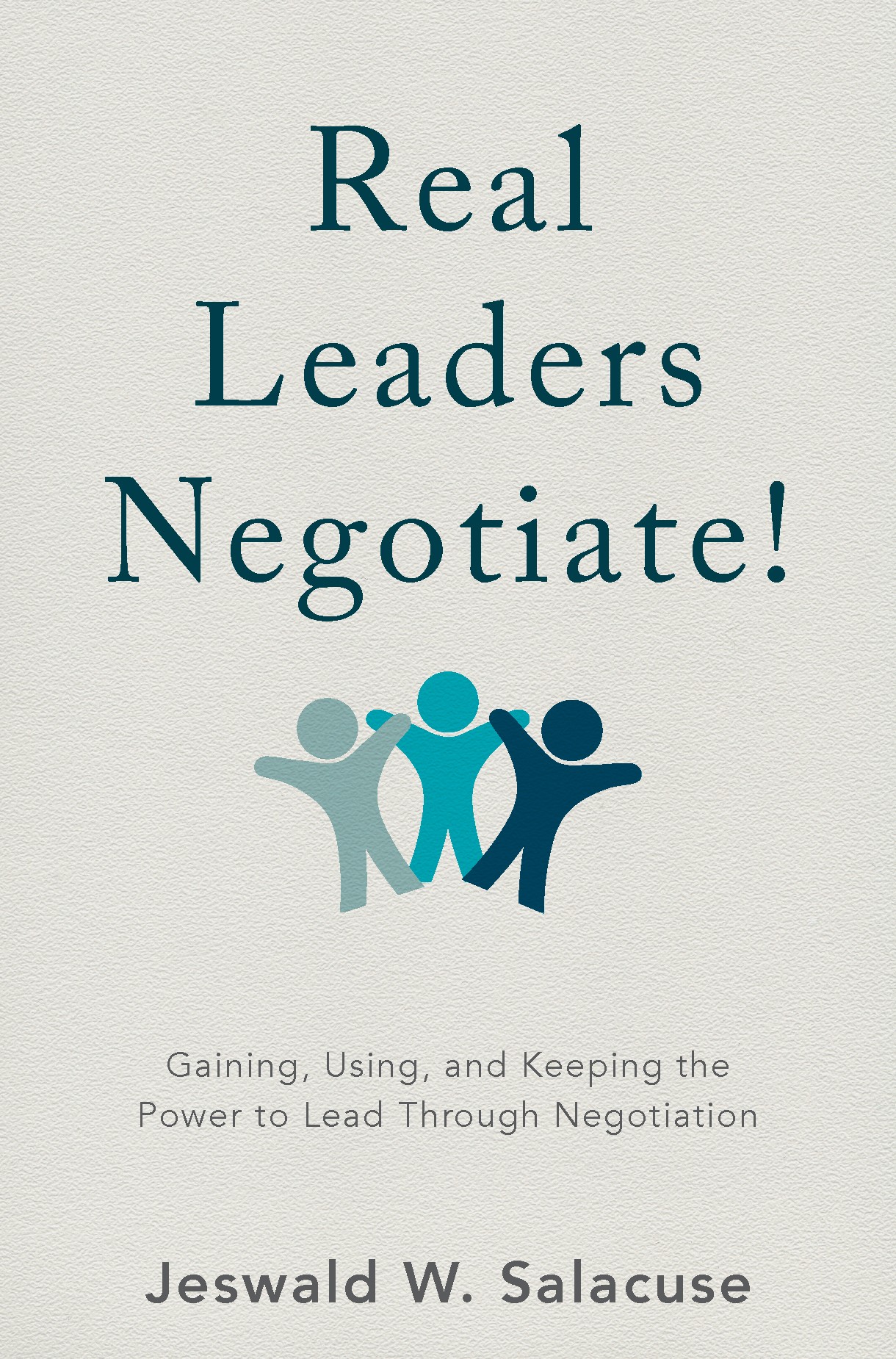 Titlebook: Real Leaders Negotiate!; Gaining, Using, and Jeswald W. Salacuse Book 2017 The Editor(s) (if applicable) and The Author(s) 2017 negotiatio Titlebook: Real Leaders Negotiate!; Gaining, Using, and Jeswald W. Salacuse Book 2017 The Editor(s) (if applicable) and The Author(s) 2017 negotiatio
