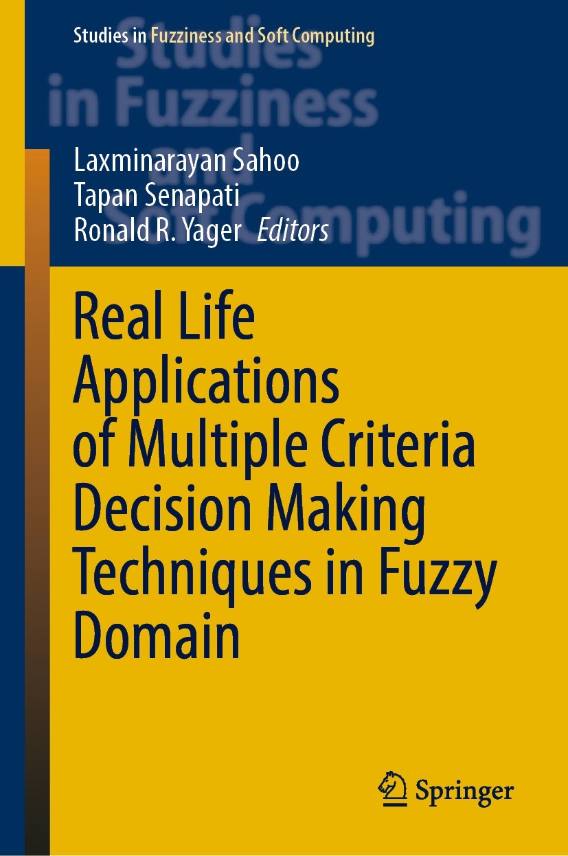 Titlebook: Real Life Applications of Multiple Criteria Decision Making Techniques in Fuzzy Domain; Laxminarayan Sahoo,Tapan Senapati,Ronald R. Yager Titlebook: Real Life Applications of Multiple Criteria Decision Making Techniques in Fuzzy Domain; Laxminarayan Sahoo,Tapan Senapati,Ronald R. Yager