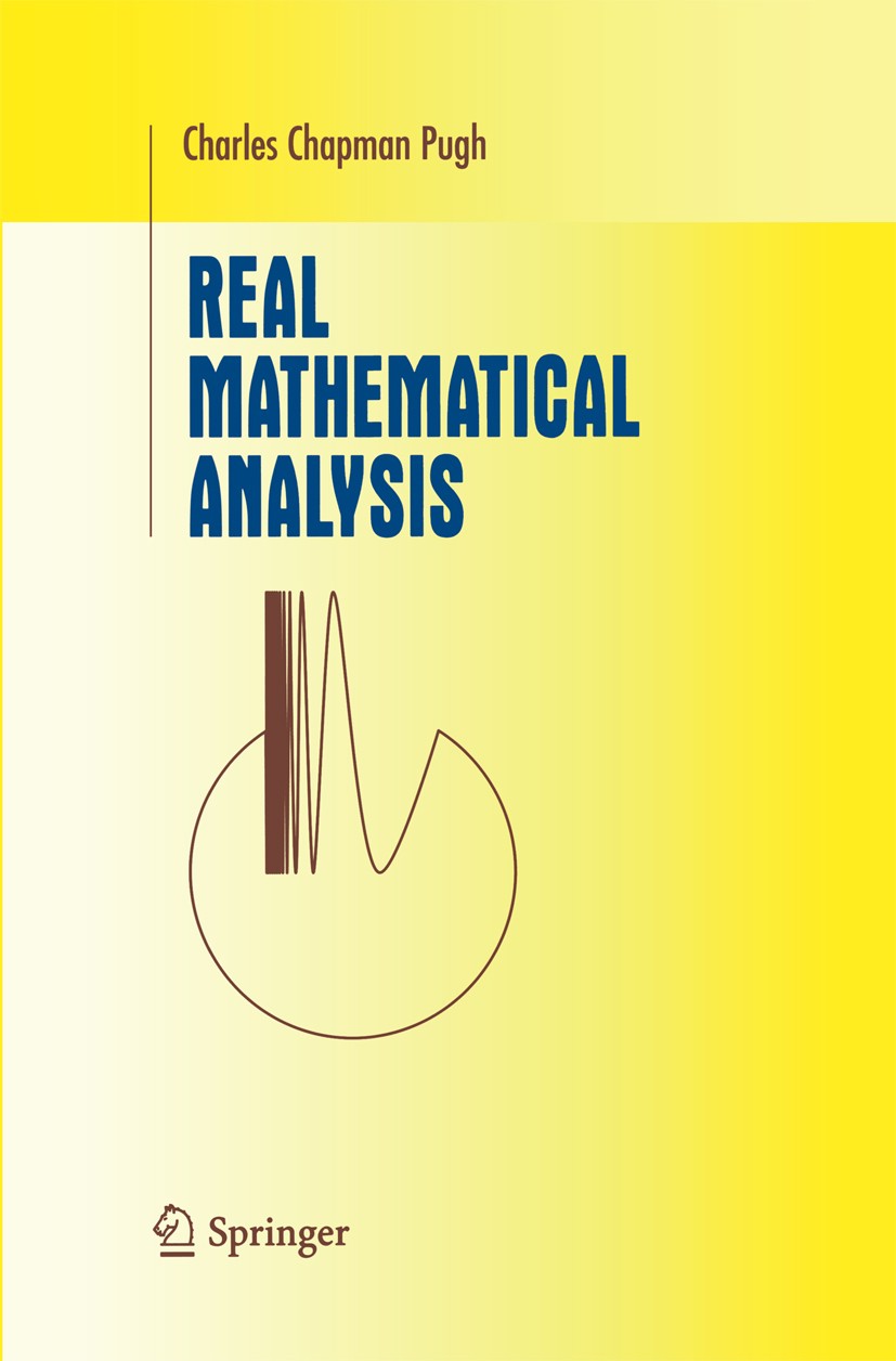 Titlebook: Real Mathematical Analysis; Charles Chapman Pugh Textbook 20021st edition Springer Science+Business Media New York 2002 Real Mathematical Titlebook: Real Mathematical Analysis; Charles Chapman Pugh Textbook 20021st edition Springer Science+Business Media New York 2002 Real Mathematical