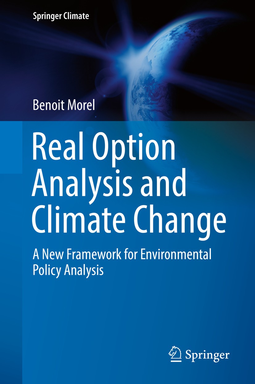 Titlebook: Real Option Analysis and Climate Change; A New Framework for Benoit Morel Book 2020 Springer Nature Switzerland AG 2020 Real Option Analys Titlebook: Real Option Analysis and Climate Change; A New Framework for Benoit Morel Book 2020 Springer Nature Switzerland AG 2020 Real Option Analys