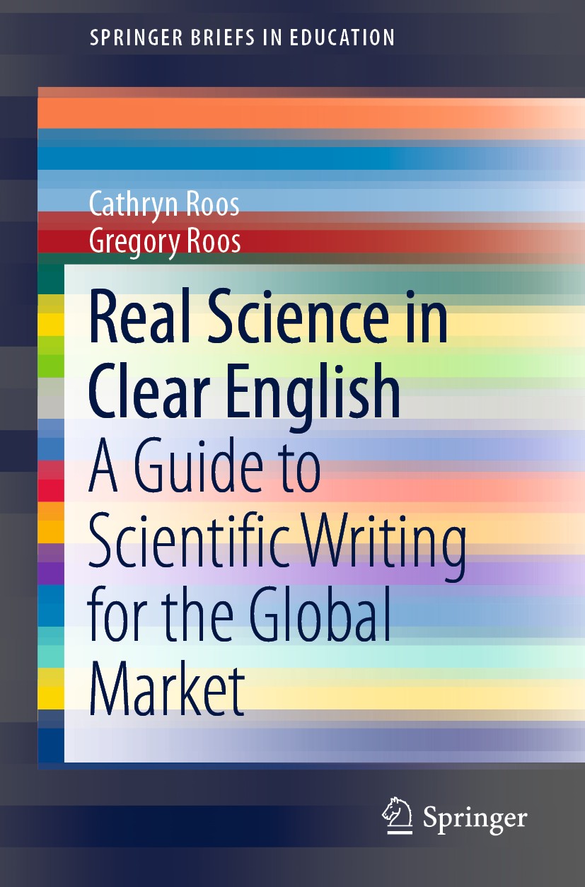 Titlebook: Real Science in Clear English; A Guide to Scientifi Cathryn Roos,Gregory Roos Book 2019 The Author(s), under exclusive license to Springer Titlebook: Real Science in Clear English; A Guide to Scientifi Cathryn Roos,Gregory Roos Book 2019 The Author(s), under exclusive license to Springer