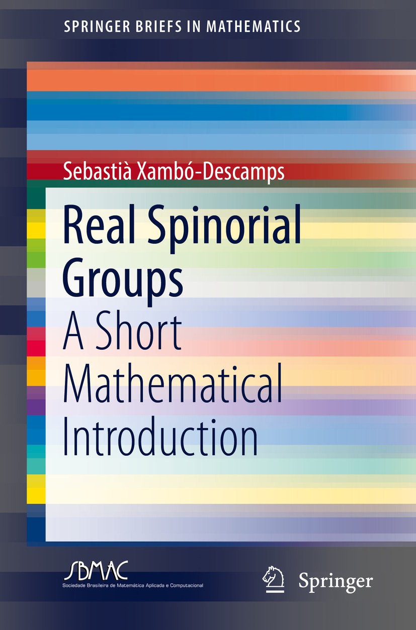 Titlebook: Real Spinorial Groups; A Short Mathematical Sebastià Xambó-Descamps Book 2018 The Author(s), under exclusive licence to Springer Nature Swi Titlebook: Real Spinorial Groups; A Short Mathematical Sebastià Xambó-Descamps Book 2018 The Author(s), under exclusive licence to Springer Nature Swi