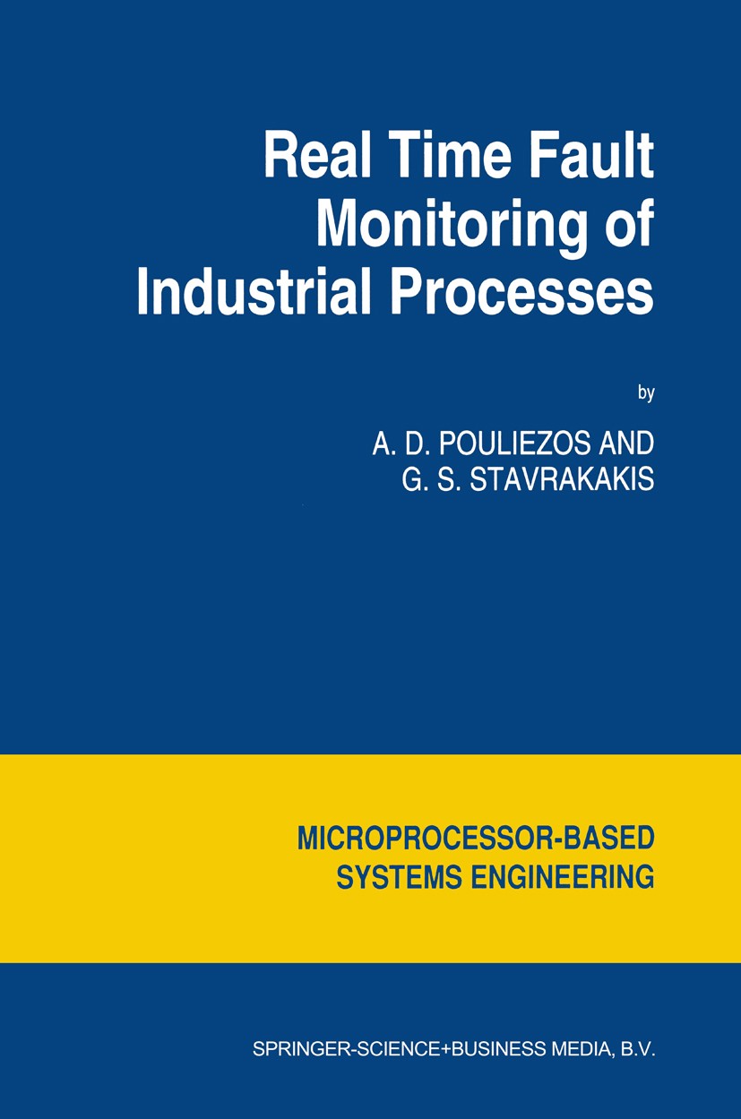 Titlebook: Real Time Fault Monitoring of Industrial Processes; A. D. Pouliezos,G. S. Stavrakakis Book 1994 Springer Science+Business Media Dordrecht Titlebook: Real Time Fault Monitoring of Industrial Processes; A. D. Pouliezos,G. S. Stavrakakis Book 1994 Springer Science+Business Media Dordrecht