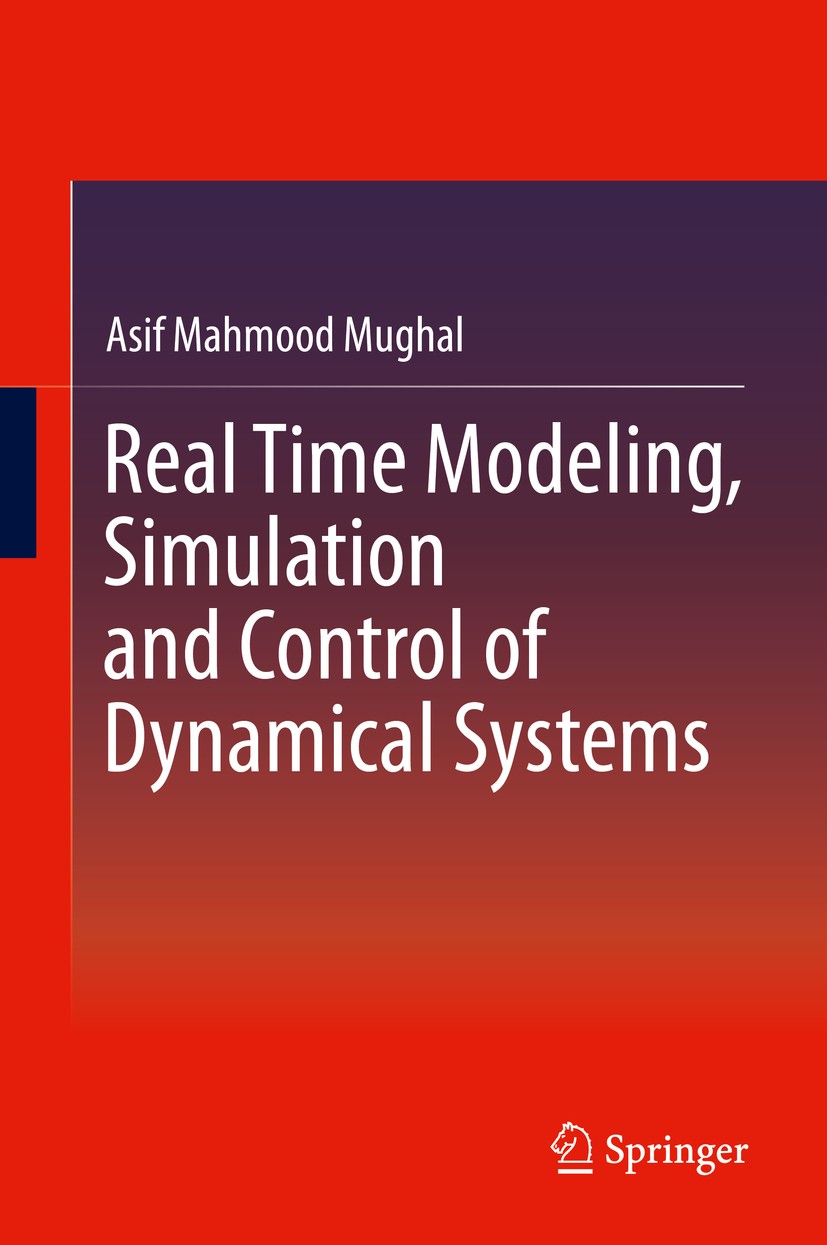 Titlebook: Real Time Modeling, Simulation and Control of Dynamical Systems; Asif Mahmood Mughal Book 2016 Springer International Publishing Switzerla Titlebook: Real Time Modeling, Simulation and Control of Dynamical Systems; Asif Mahmood Mughal Book 2016 Springer International Publishing Switzerla