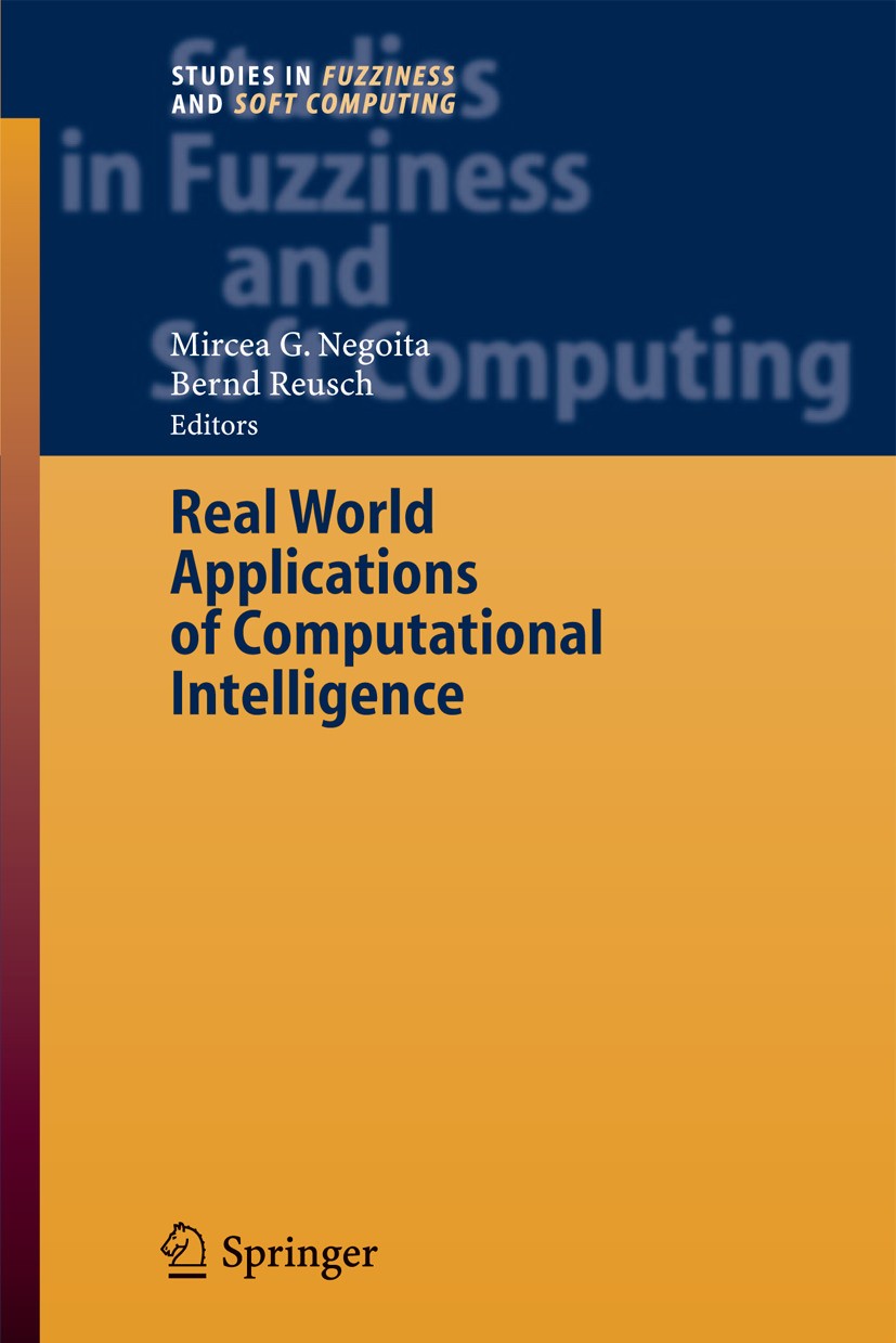 Titlebook: Real World Applications of Computational Intelligence; Mircea Negoita,Bernd Reusch Book 2005 Springer-Verlag Berlin Heidelberg 2005 algori Titlebook: Real World Applications of Computational Intelligence; Mircea Negoita,Bernd Reusch Book 2005 Springer-Verlag Berlin Heidelberg 2005 algori