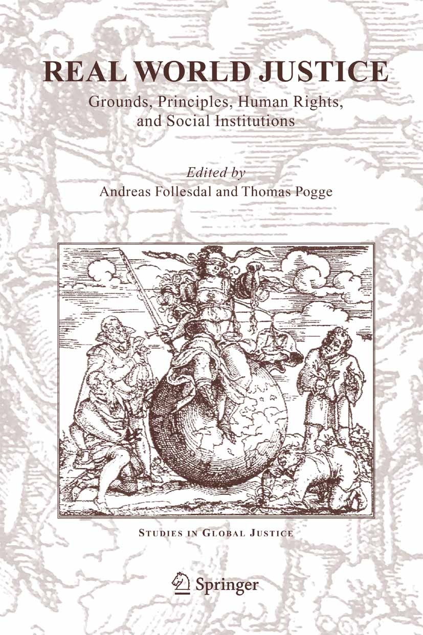 Titlebook: Real World Justice; Grounds, Principles, Andreas Follesdal,Thomas Pogge Book 2005 Springer Science+Business Media B.V. 2005 Deliberation.Hu Titlebook: Real World Justice; Grounds, Principles, Andreas Follesdal,Thomas Pogge Book 2005 Springer Science+Business Media B.V. 2005 Deliberation.Hu