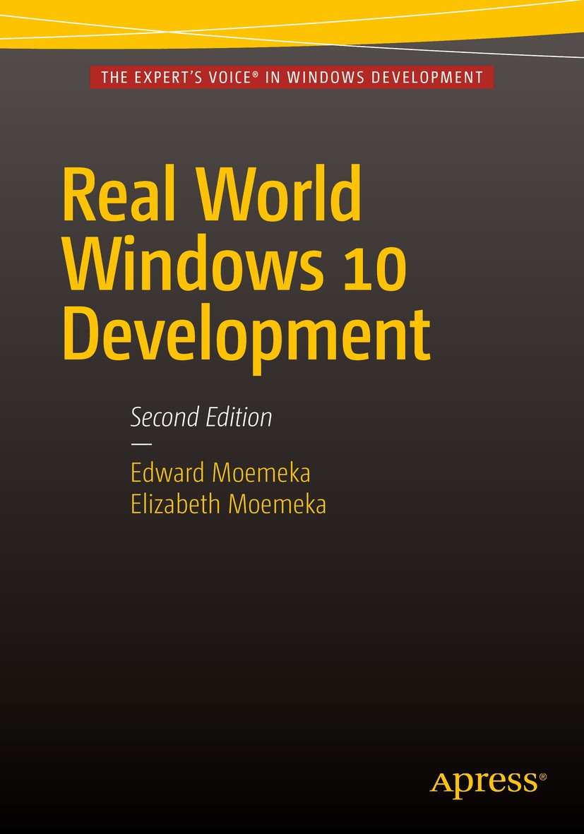 Titlebook: Real World Windows 10 Development; Edward Moemeka,Elizabeth Moemeka Book 2015Latest edition Edward Moemeka, Elizabeth Moemeka 2015 Windows Titlebook: Real World Windows 10 Development; Edward Moemeka,Elizabeth Moemeka Book 2015Latest edition Edward Moemeka, Elizabeth Moemeka 2015 Windows