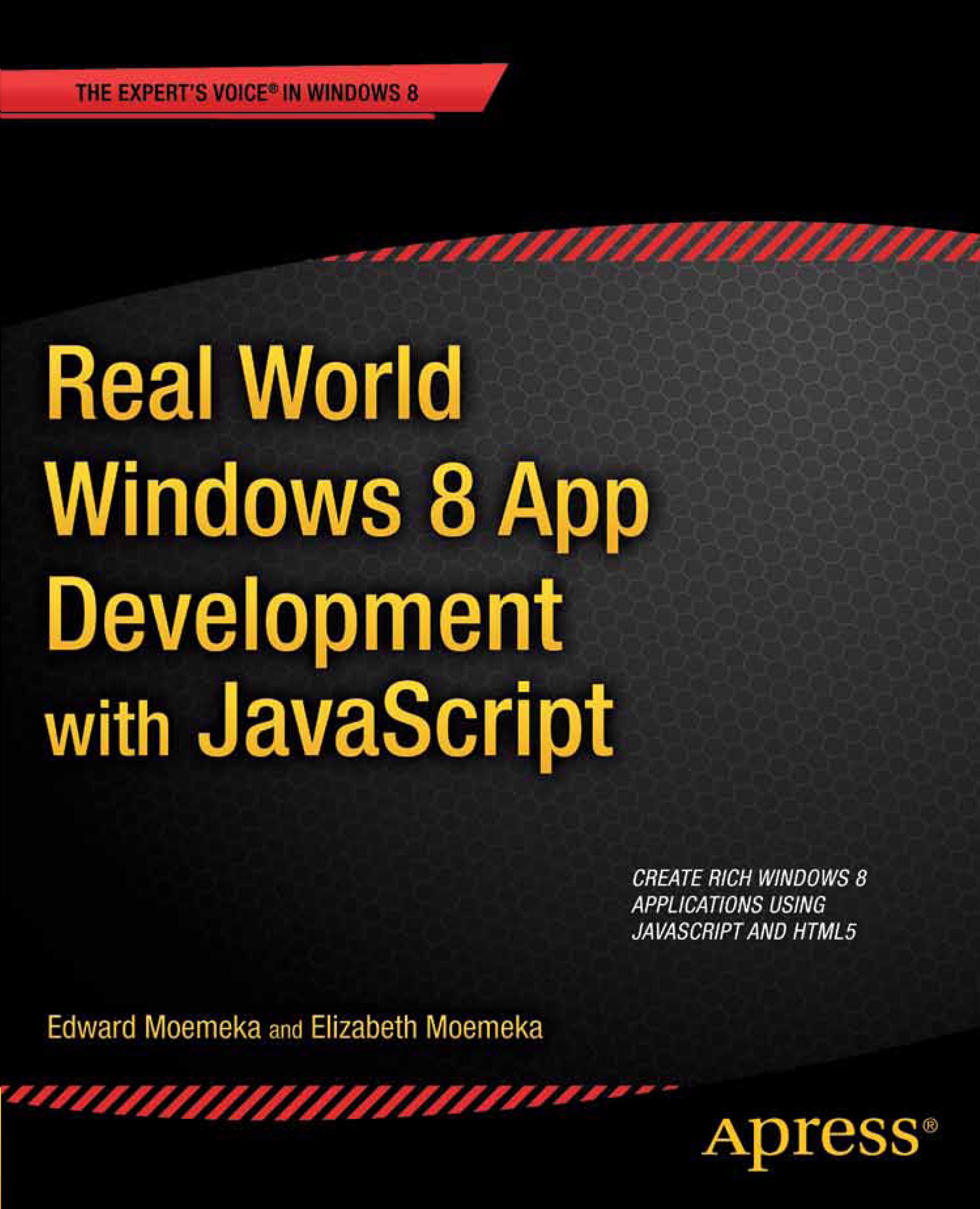 Titlebook: Real World Windows 8 App Development with JavaScript; Create Great Windows Edward Moemeka,Elizabeth Moemeka Book 2013 Edward Moemeka and El Titlebook: Real World Windows 8 App Development with JavaScript; Create Great Windows Edward Moemeka,Elizabeth Moemeka Book 2013 Edward Moemeka and El