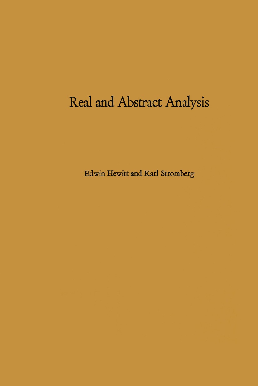 Titlebook: Real and Abstract Analysis; A modern treatment o Edwin Hewitt,Karl Stromberg Textbook 1965 Springer-Verlag Berlin · Heidelberg 1965 calculu Titlebook: Real and Abstract Analysis; A modern treatment o Edwin Hewitt,Karl Stromberg Textbook 1965 Springer-Verlag Berlin · Heidelberg 1965 calculu