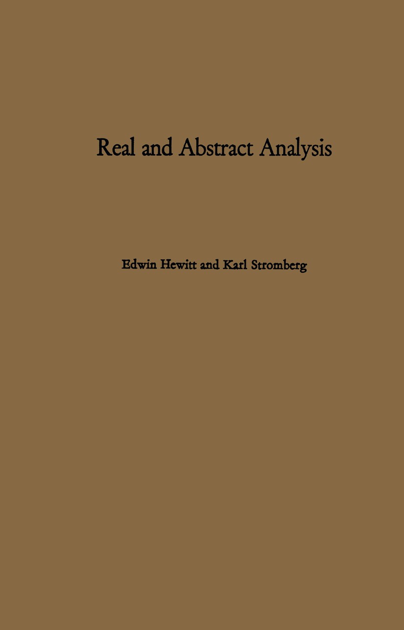 Titlebook: Real and Abstract Analysis; A modern treatment o Edwin Hewitt,Karl Stromberg Book Aug 20141st edition Springer-Verlag Berlin Heidelberg 196 Titlebook: Real and Abstract Analysis; A modern treatment o Edwin Hewitt,Karl Stromberg Book Aug 20141st edition Springer-Verlag Berlin Heidelberg 196
