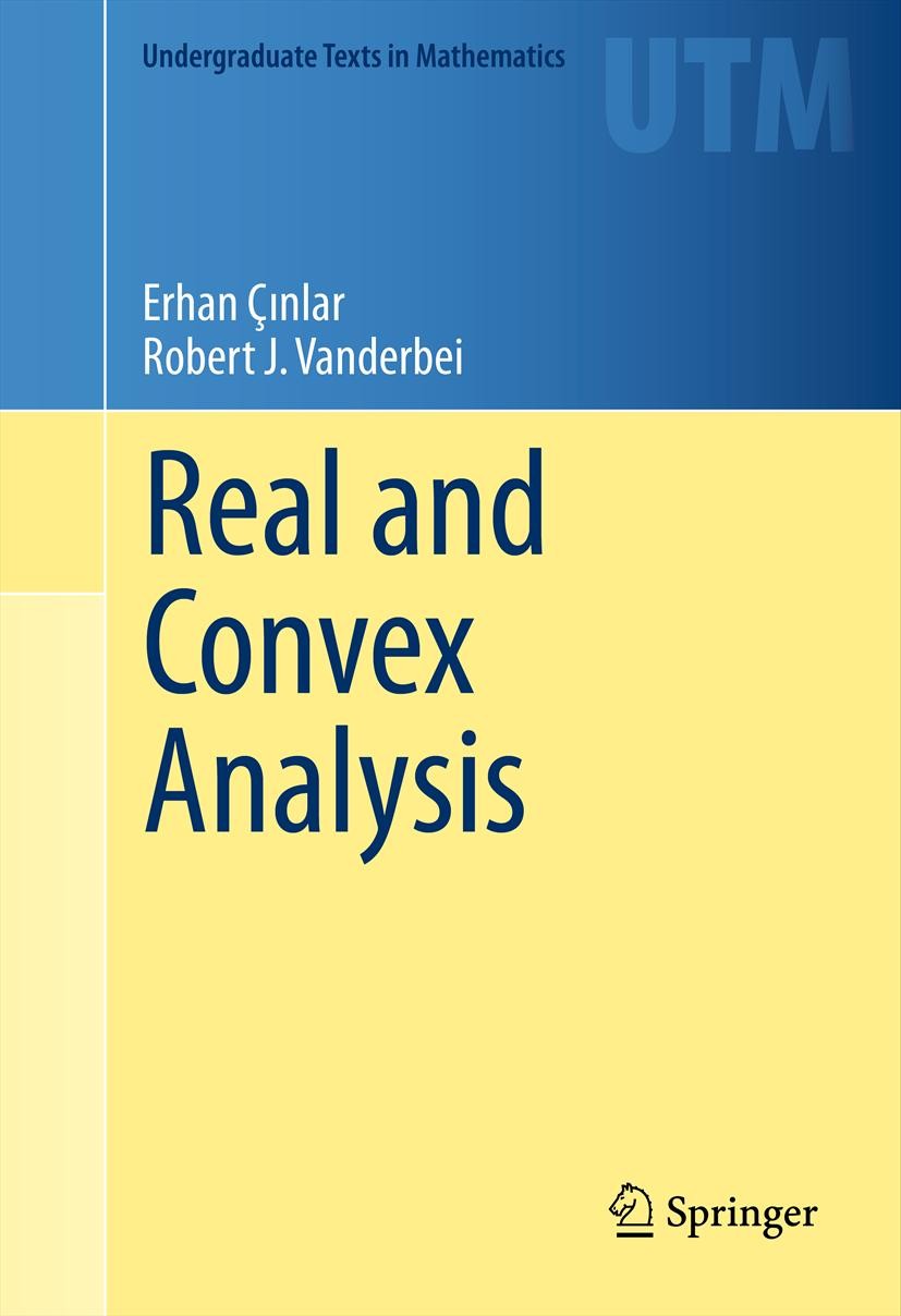 Titlebook: Real and Convex Analysis; Erhan Çınlar,Robert J. Vanderbei Textbook 2013 Springer Science+Business Media New York 2013 Cinlar and analysis Titlebook: Real and Convex Analysis; Erhan Çınlar,Robert J. Vanderbei Textbook 2013 Springer Science+Business Media New York 2013 Cinlar and analysis