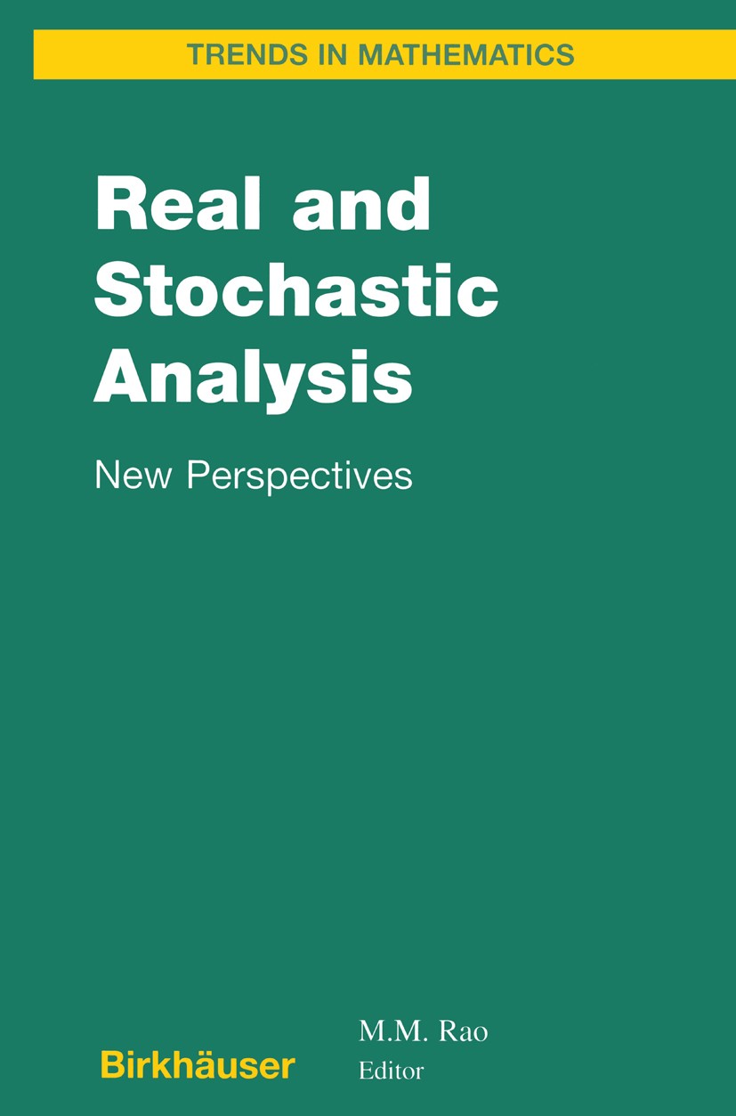Titlebook: Real and Stochastic Analysis; New Perspectives M. M. Rao Book 2004 Birkhäuser Boston 2004 Feynman-Kac formula.Hilbert space.Kolmogorov‘s cr Titlebook: Real and Stochastic Analysis; New Perspectives M. M. Rao Book 2004 Birkhäuser Boston 2004 Feynman-Kac formula.Hilbert space.Kolmogorov‘s cr