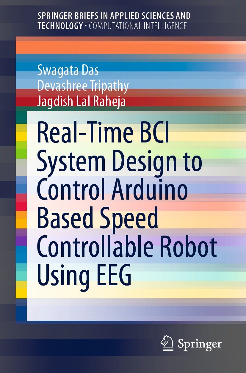 Titlebook: Real-Time BCI System Design to Control Arduino Based Speed Controllable Robot Using EEG; Swagata Das,Devashree Tripathy,Jagdish Lal Raheja Titlebook: Real-Time BCI System Design to Control Arduino Based Speed Controllable Robot Using EEG; Swagata Das,Devashree Tripathy,Jagdish Lal Raheja