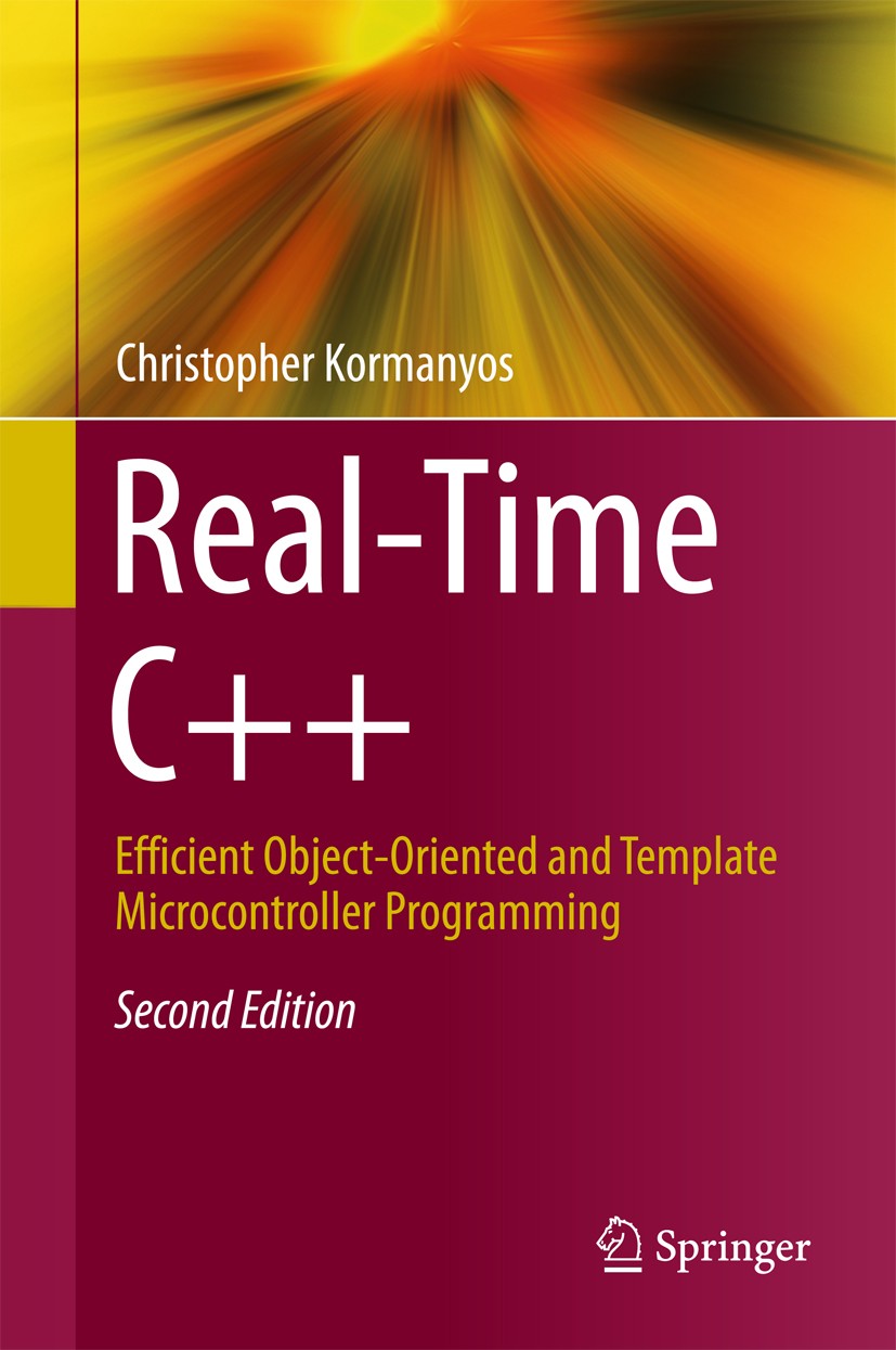 Titlebook: Real-Time C++; Efficient Object-Ori Christopher Kormanyos Book 20152nd edition Springer-Verlag Berlin Heidelberg 2015 C++.Embedded Systems. Titlebook: Real-Time C++; Efficient Object-Ori Christopher Kormanyos Book 20152nd edition Springer-Verlag Berlin Heidelberg 2015 C++.Embedded Systems.