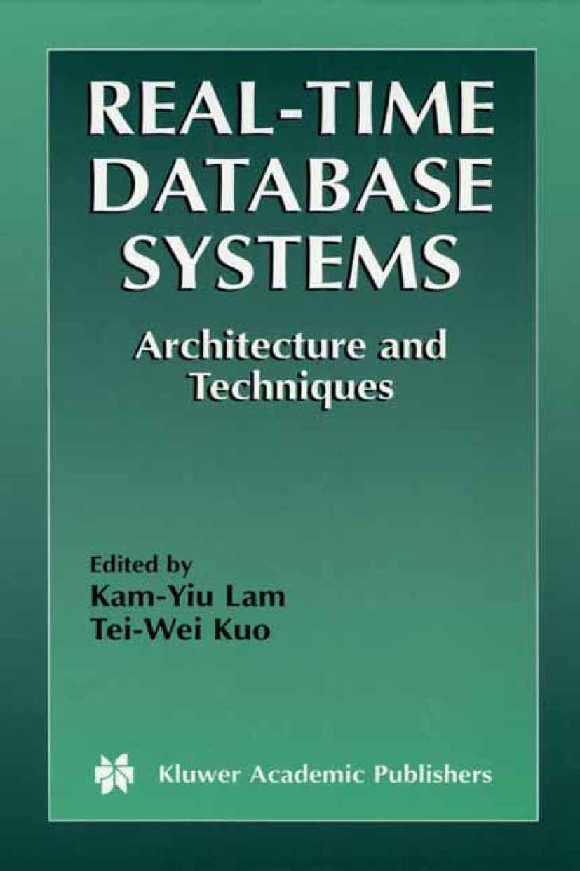Titlebook: Real-Time Database Systems; Architecture and Tec Kam-Yiu Lam,Tei-Wei Kuo Book 2002 Springer Science+Business Media New York 2002 Manufactur Titlebook: Real-Time Database Systems; Architecture and Tec Kam-Yiu Lam,Tei-Wei Kuo Book 2002 Springer Science+Business Media New York 2002 Manufactur