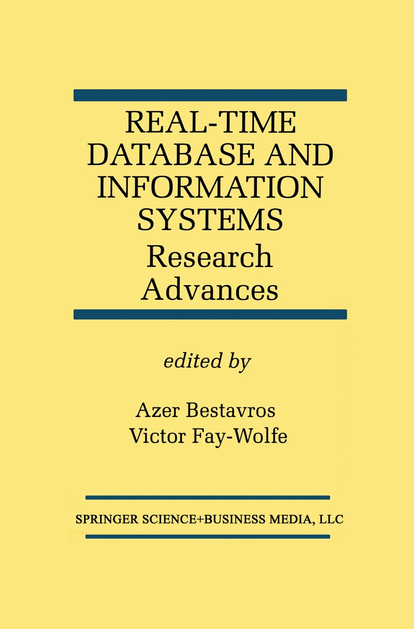 Titlebook: Real-Time Database and Information Systems: Research Advances; Research Advances Azer Bestavros,Victor Fay-Wolfe Book 1997 Kluwer Academic Titlebook: Real-Time Database and Information Systems: Research Advances; Research Advances Azer Bestavros,Victor Fay-Wolfe Book 1997 Kluwer Academic