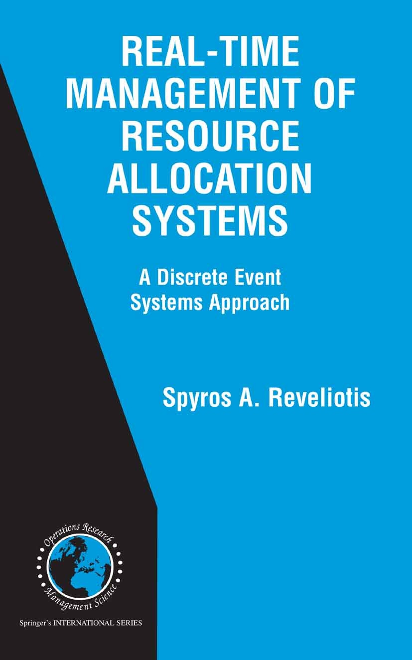 Titlebook: Real-Time Management of Resource Allocation Systems; A Discrete Event Sys Spyros A. Reveliotis Book 2005 Springer-Verlag US 2005 Approximat Titlebook: Real-Time Management of Resource Allocation Systems; A Discrete Event Sys Spyros A. Reveliotis Book 2005 Springer-Verlag US 2005 Approximat