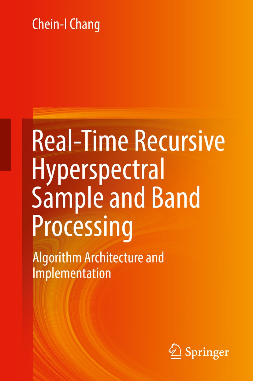 Titlebook: Real-Time Recursive Hyperspectral Sample and Band Processing; Algorithm Architectu Chein-I Chang Book 2017 Springer International Publishin Titlebook: Real-Time Recursive Hyperspectral Sample and Band Processing; Algorithm Architectu Chein-I Chang Book 2017 Springer International Publishin