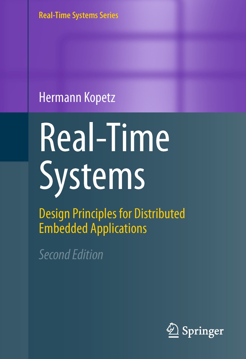 Titlebook: Real-Time Systems; Design Principles fo Hermann Kopetz Textbook 20112nd edition Springer Science+Business Media, LLC 2011 Real-time systems Titlebook: Real-Time Systems; Design Principles fo Hermann Kopetz Textbook 20112nd edition Springer Science+Business Media, LLC 2011 Real-time systems