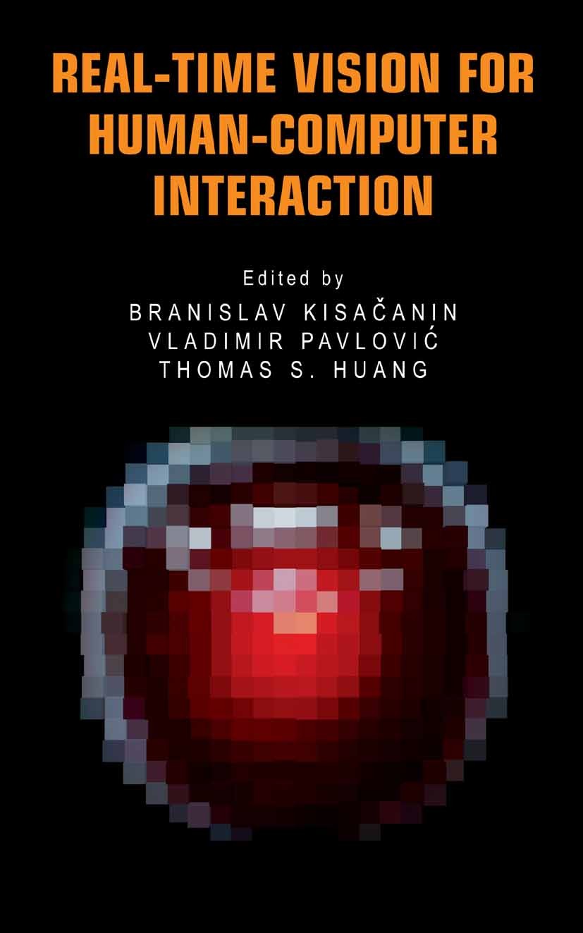 Titlebook: Real-Time Vision for Human-Computer Interaction; Branislav Kisačanin,Vladimir Pavlović,Thomas S. Hu Book 2005 Springer-Verlag US 2005 Inte Titlebook: Real-Time Vision for Human-Computer Interaction; Branislav Kisačanin,Vladimir Pavlović,Thomas S. Hu Book 2005 Springer-Verlag US 2005 Inte