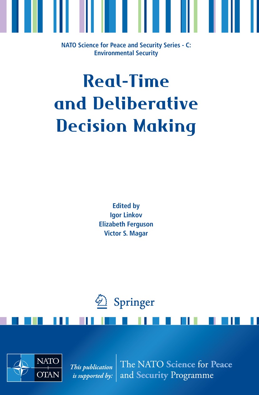 Titlebook: Real-Time and Deliberative Decision Making; Application to Emerg Igor Linkov,Elizabeth Ferguson,Victor S. Magar Conference proceedings 2008 Titlebook: Real-Time and Deliberative Decision Making; Application to Emerg Igor Linkov,Elizabeth Ferguson,Victor S. Magar Conference proceedings 2008