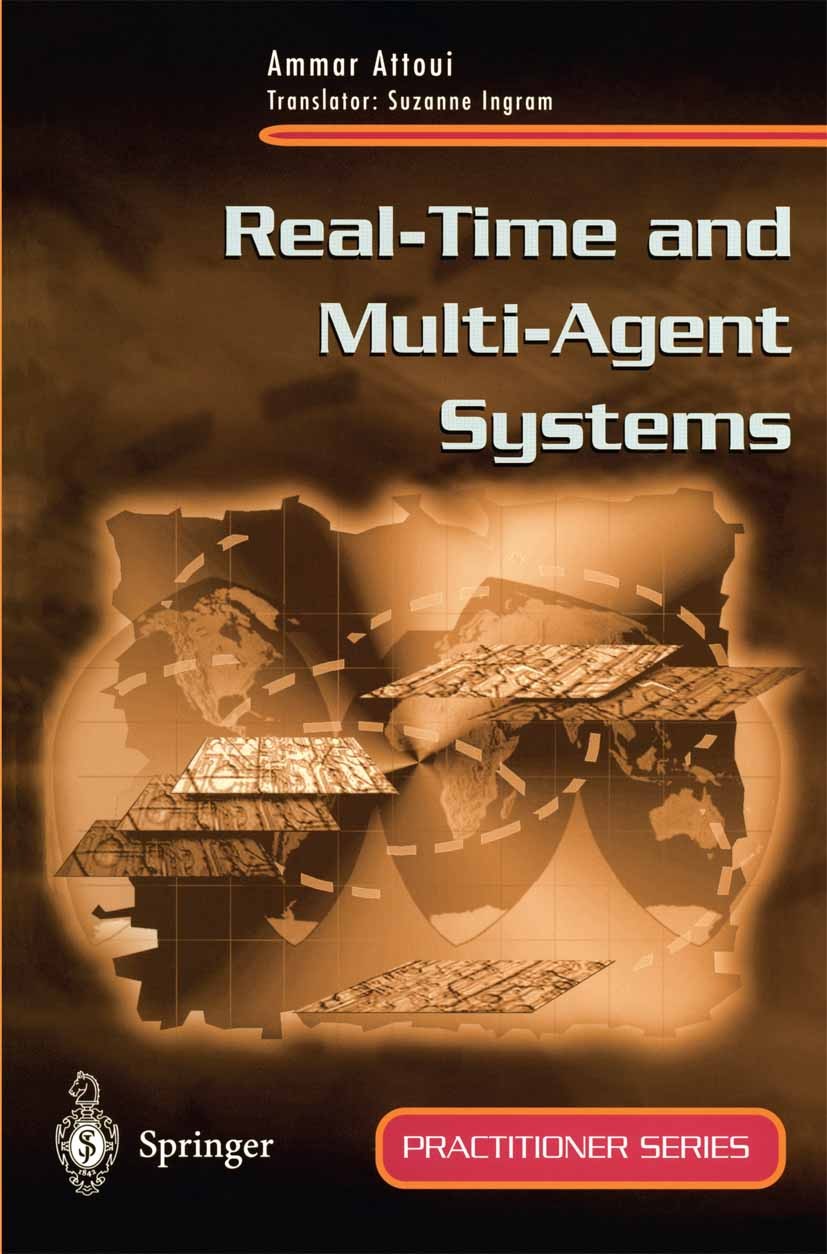 Titlebook: Real-Time and Multi-Agent Systems; Ammar Attoui Textbook 2000 Springer-Verlag London 2000 communication.distributed systems.image processi Titlebook: Real-Time and Multi-Agent Systems; Ammar Attoui Textbook 2000 Springer-Verlag London 2000 communication.distributed systems.image processi