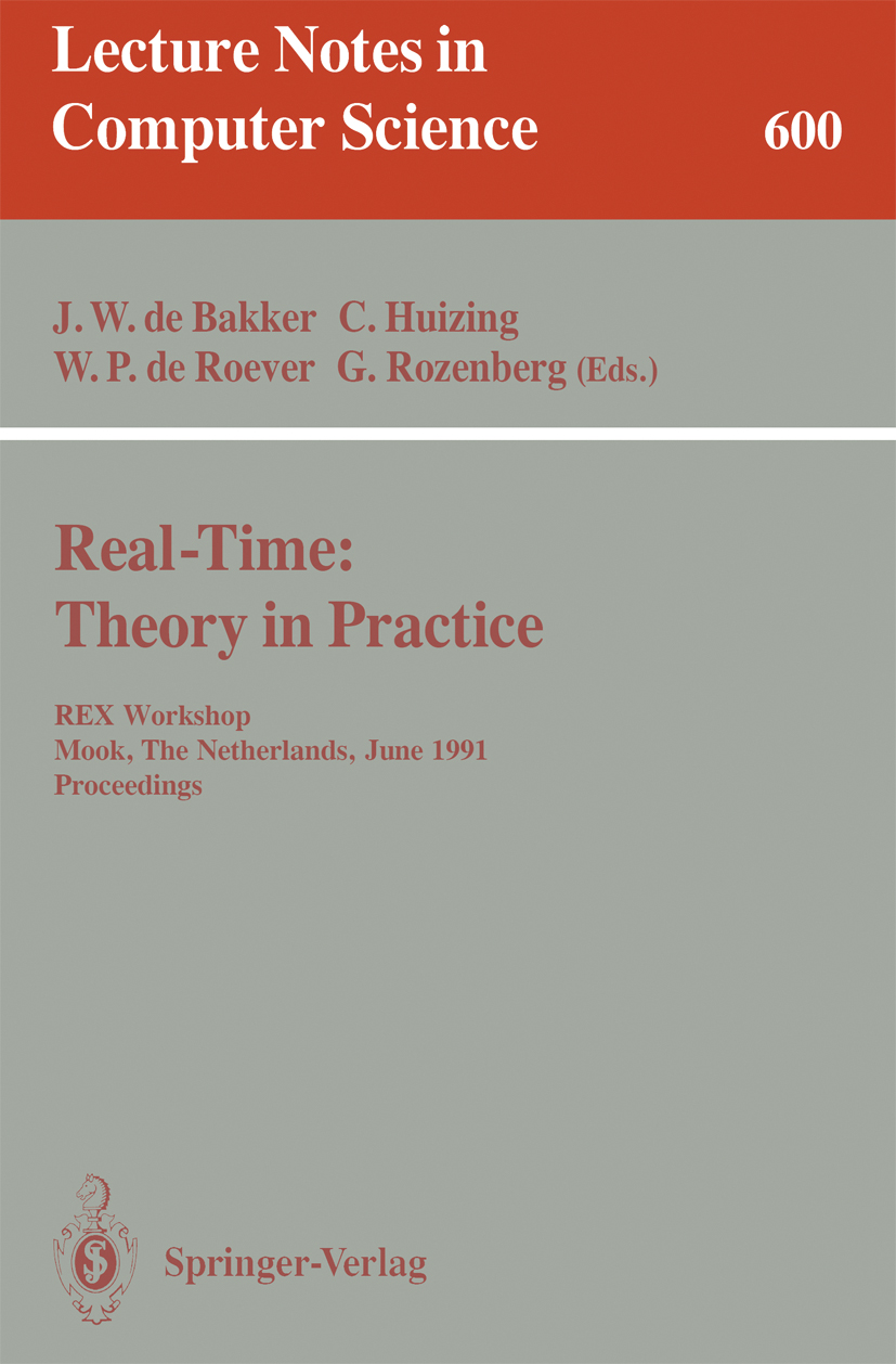 Titlebook: Real-Time: Theory in Practice; REX Workshop, Mook, J. W. Bakker,C. Huizing,G. Rozenberg Conference proceedings 1992 Springer-Verlag Berlin Titlebook: Real-Time: Theory in Practice; REX Workshop, Mook, J. W. Bakker,C. Huizing,G. Rozenberg Conference proceedings 1992 Springer-Verlag Berlin