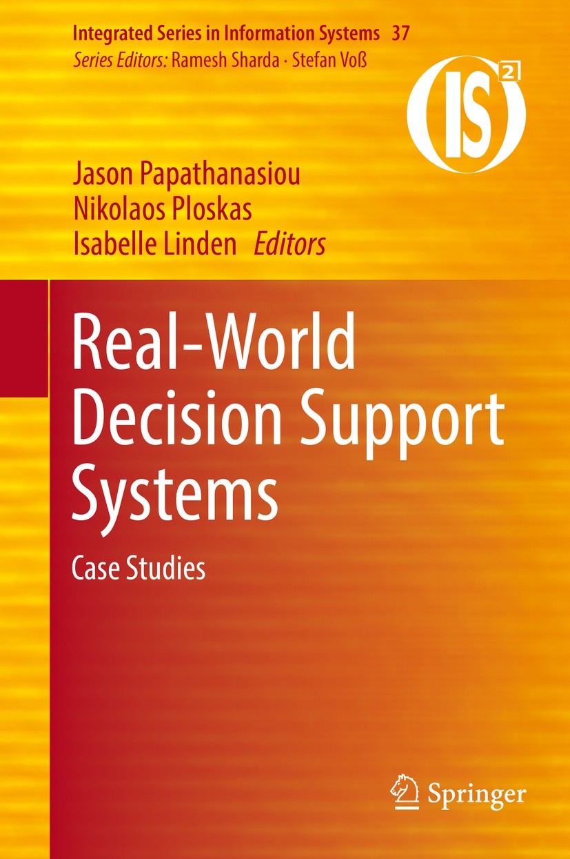 Titlebook: Real-World Decision Support Systems; Case Studies Jason Papathanasiou,Nikolaos Ploskas,Isabelle Lind Book 2016 Springer International Publi Titlebook: Real-World Decision Support Systems; Case Studies Jason Papathanasiou,Nikolaos Ploskas,Isabelle Lind Book 2016 Springer International Publi