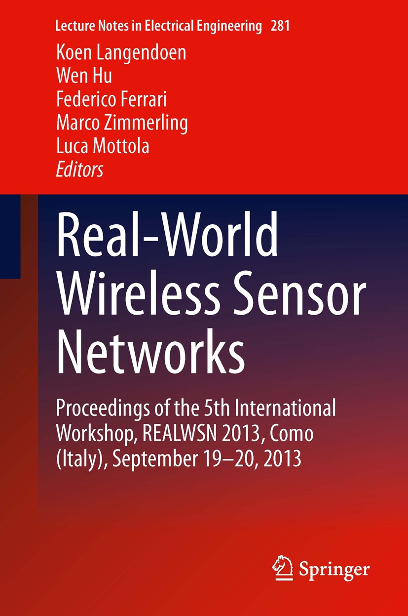 Titlebook: Real-World Wireless Sensor Networks; Proceedings of the 5 Koen Langendoen,Wen Hu,Luca Mottola Conference proceedings 2014 Springer Internat Titlebook: Real-World Wireless Sensor Networks; Proceedings of the 5 Koen Langendoen,Wen Hu,Luca Mottola Conference proceedings 2014 Springer Internat