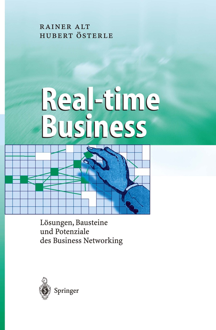 Titlebook: Real-time Business; Lösungen, Bausteine Rainer Alt,Hubert Österle Book 2004 Springer-Verlag Berlin Heidelberg 2004 Business.Business Engin Titlebook: Real-time Business; Lösungen, Bausteine Rainer Alt,Hubert Österle Book 2004 Springer-Verlag Berlin Heidelberg 2004 Business.Business Engin