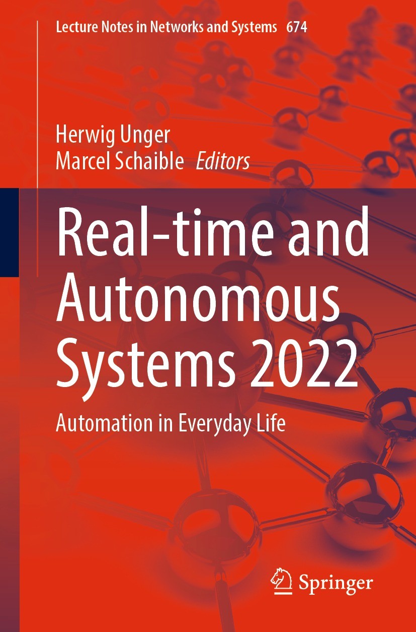 Titlebook: Real-time and Autonomous Systems 2022; Automation in Everyd Herwig Unger,Marcel Schaible Conference proceedings 2023 The Editor(s) (if appl Titlebook: Real-time and Autonomous Systems 2022; Automation in Everyd Herwig Unger,Marcel Schaible Conference proceedings 2023 The Editor(s) (if appl
