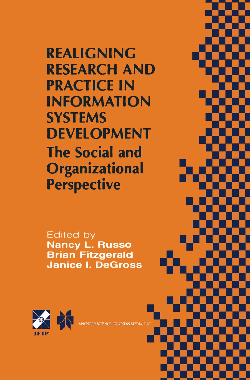 Titlebook: Realigning Research and Practice in Information Systems Development; The Social and Organ Nancy L. Russo,Brian Fitzgerald,Janice I. DeGross Titlebook: Realigning Research and Practice in Information Systems Development; The Social and Organ Nancy L. Russo,Brian Fitzgerald,Janice I. DeGross