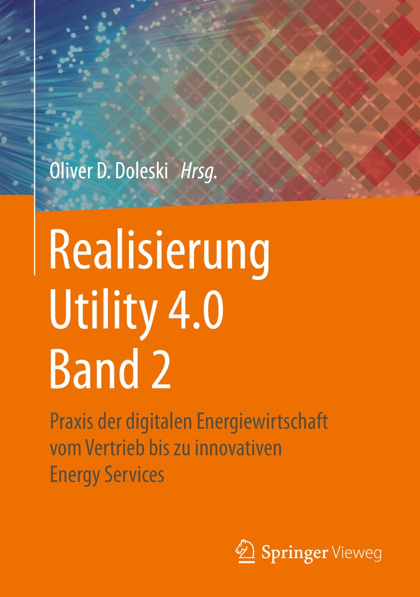 Titlebook: Realisierung Utility 4.0 Band 2; Praxis der digitalen Oliver D. Doleski Book 2020 Springer Fachmedien Wiesbaden GmbH, ein Teil von Springer Titlebook: Realisierung Utility 4.0 Band 2; Praxis der digitalen Oliver D. Doleski Book 2020 Springer Fachmedien Wiesbaden GmbH, ein Teil von Springer